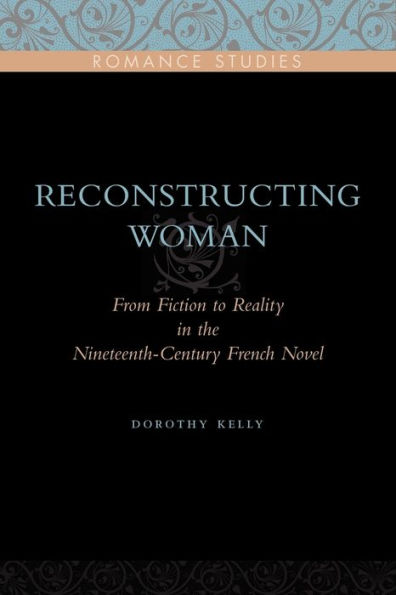 Reconstructing Woman: From Fiction to Reality in the Nineteenth-Century French Novel