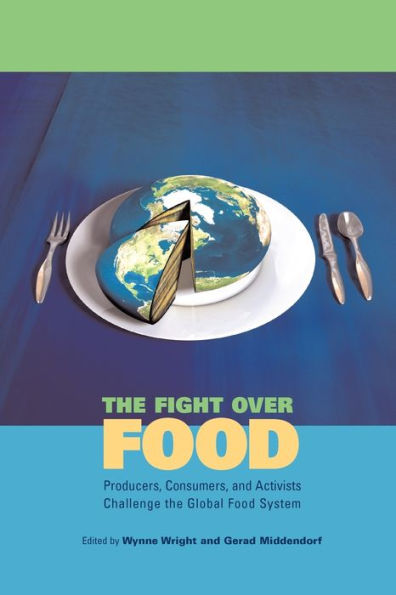 The Fight Over Food: Producers, Consumers, and Activists Challenge the Global Food System / Edition 1