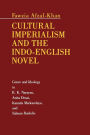 Cultural Imperialism and the Indo-English Novel: Genre and Ideology in R. K. Narayan, Anita Desai, Kamala Markandaya, and Salman Rushdie