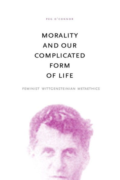 Morality and Our Complicated Form of Life: Feminist Wittgensteinian Metaethics