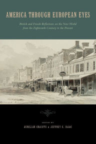 Title: America Through European Eyes: British and French Reflections on the New World from the Eighteenth Century to the Present, Author: Aurelian Craiutu