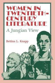 Title: Women in Twentieth-Century Literature: A Jungian View, Author: Bettina Knapp