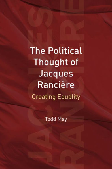 The Political Thought of Jacques Rancière: Creating Equality