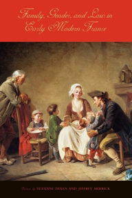 Title: Family, Gender, and Law in Early Modern France, Author: Suzanne Desan