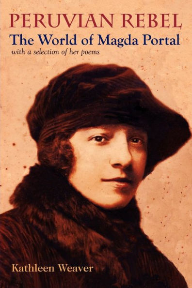 Peruvian Rebel: The World of Magda Portal, with a Selection of Her Poems
