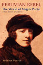 Peruvian Rebel: The World of Magda Portal, with a Selection of Her Poems