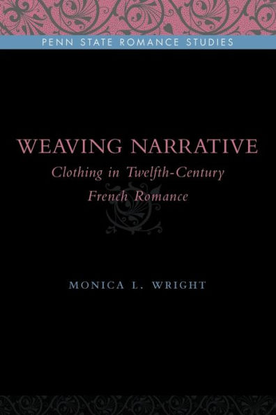 Weaving Narrative: Clothing Twelfth-Century French Romance