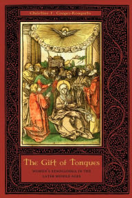 Title: The Gift of Tongues: Women's Xenoglossia in the Later Middle Ages, Author: Christine F. Cooper-Rompato