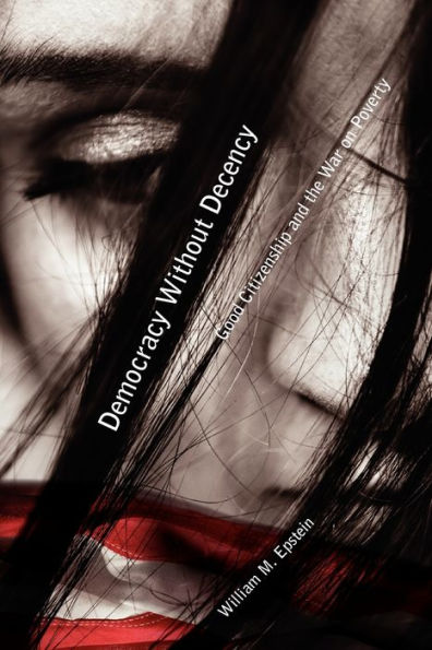 Democracy Without Decency: Good Citizenship and the War on Poverty