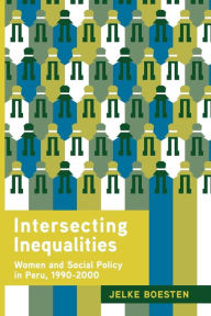 Title: Intersecting Inequalities: Women and Social Policy in Peru, 1990-2000, Author: Jelke Boesten