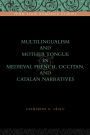 Multilingualism and Mother Tongue in Medieval French, Occitan, and Catalan Narratives