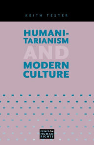 Title: Humanitarianism and Modern Culture, Author: Keith Tester