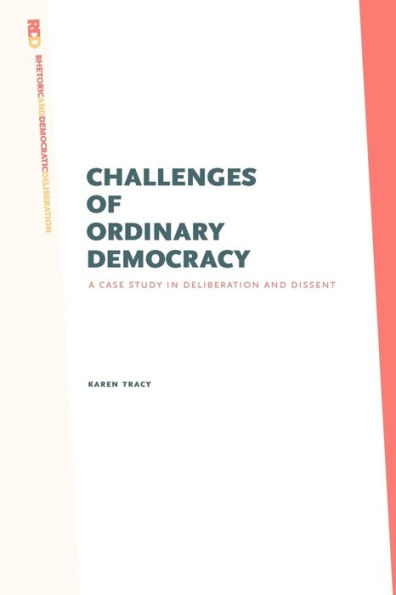 Challenges of Ordinary Democracy: A Case Study in Deliberation and Dissent