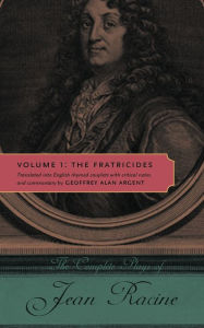 Title: The Complete Plays of Jean Racine, Volume 1: The Fratricides, Author: Jean Racine