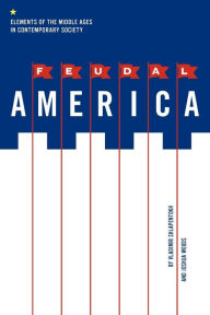 Title: Feudal America: Elements of the Middle Ages in Contemporary Society, Author: Vladimir Shlapentokh