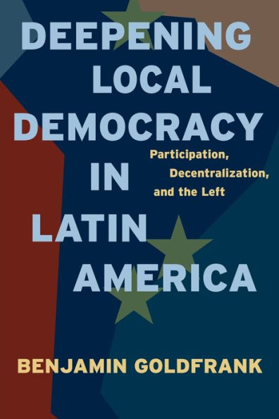 Deepening Local Democracy in Latin America: Participation, Decentralization, and the Left