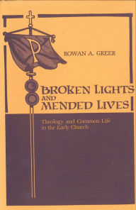 Title: Broken Lights and Mended Lives: Theology and Common Life in the Early Church, Author: William Caferro