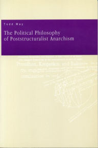 Title: The Political Philosophy of Poststructuralist Anarchism, Author: Todd May