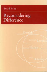 Title: Reconsidering Difference: Nancy, Derrida, Levinas, Deleuze, Author: Todd May
