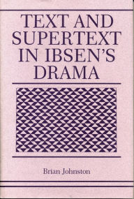 Title: Text and Supertext in Ibsen's Drama, Author: Brian Johnston