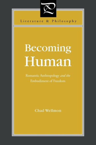 Becoming Human: Romantic Anthropology and the Embodiment of Freedom