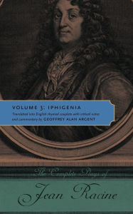 Title: The Complete Plays of Jean Racine, Volume 3: Iphigenia, Author: Jean Racine