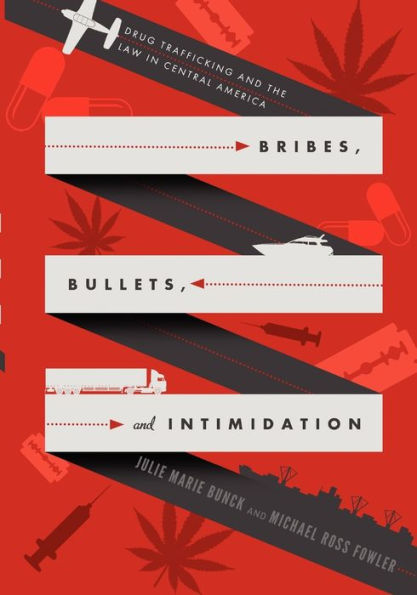 Bribes, Bullets, and Intimidation: Drug Trafficking and the Law in Central America