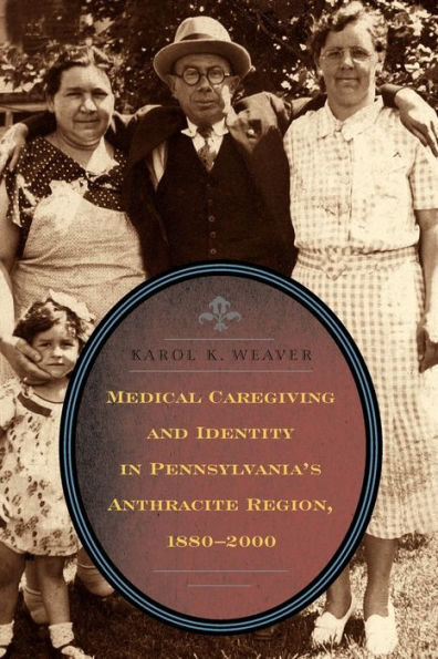 Medical Caregiving and Identity in Pennsylvania's Anthracite Region, 1880-2000