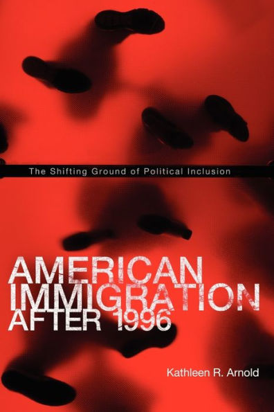 American Immigration After 1996: The Shifting Ground of Political Inclusion