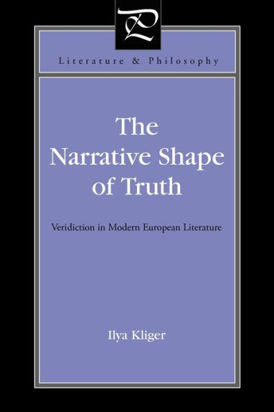 The Narrative Shape of Truth: Veridiction in Modern European Literature