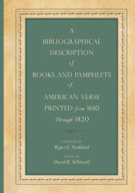 Title: A Bibliographical Description of Books and Pamphlets of American Verse Printed from 1610 Through 1820, Author: Roger E. Stoddard