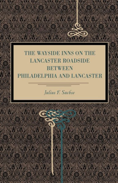 The Wayside Inns on the Lancaster Roadside Between Philadelphia and Lancaster