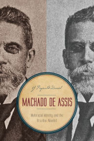 Title: Machado de Assis: Multiracial Identity and the Brazilian Novelist, Author: G. Reginald Daniel