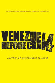 Title: Venezuela Before Chávez: Anatomy of an Economic Collapse, Author: Ricardo Hausmann