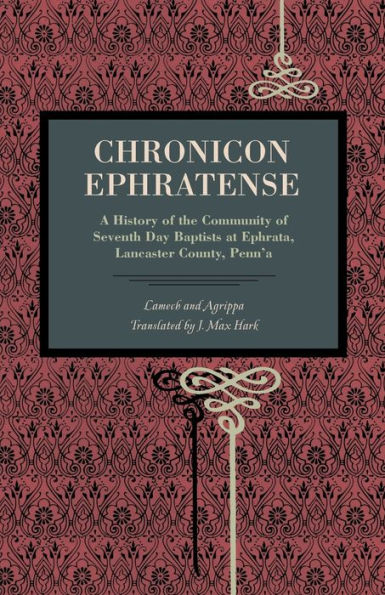 Chronicon Ephratense: A History of the Community of Seventh Day Baptists at Ephrata, Lancaster County, Penn'a