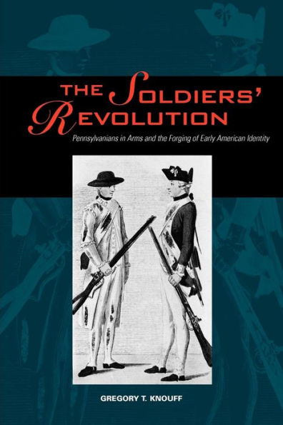 The Soldiers' Revolution: Pennsylvanians in Arms and the Forging of Early American Identity