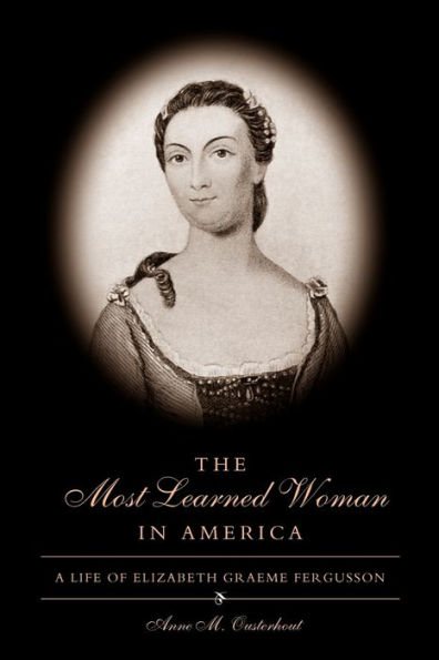 The Most Learned Woman in America: A Life of Elizabeth Graeme Fergusson