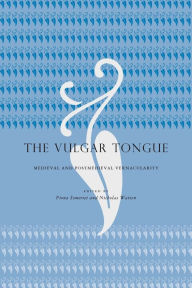 Title: The Vulgar Tongue: Medieval and Postmedieval Vernacularity, Author: Fiona Somerset