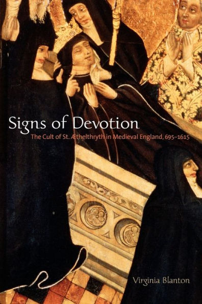 Signs of Devotion: The Cult of St. Æthelthryth in Medieval England, 695-1615