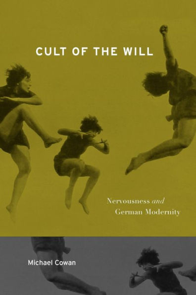 Cult of the Will: Nervousness and German Modernity