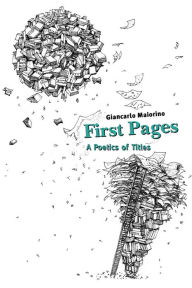 Title: First Pages: A Poetics of Titles, Author: Giancarlo Maiorino