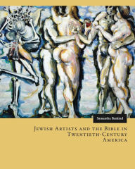 Title: Jewish Artists and the Bible in Twentieth-Century America, Author: Samantha Baskind