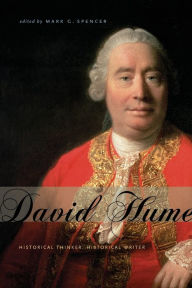 Title: David Hume: Historical Thinker, Historical Writer, Author: Mark G. Spencer