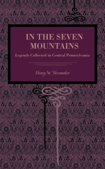 In the Seven Mountains: Legends Collected in Central Pennsylvania