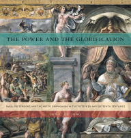 Title: The Power and the Glorification: Papal Pretensions and the Art of Propaganda in the Fifteenth and Sixteenth Centuries, Author: Jan L. de Jong