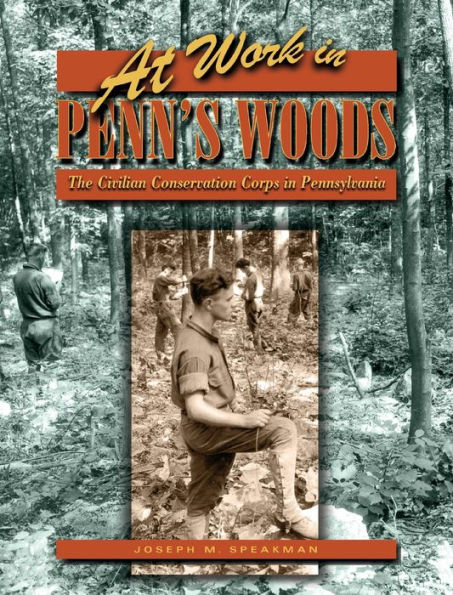 At Work in Penn's Woods: The Civilian Conservation Corps in Pennsylvania