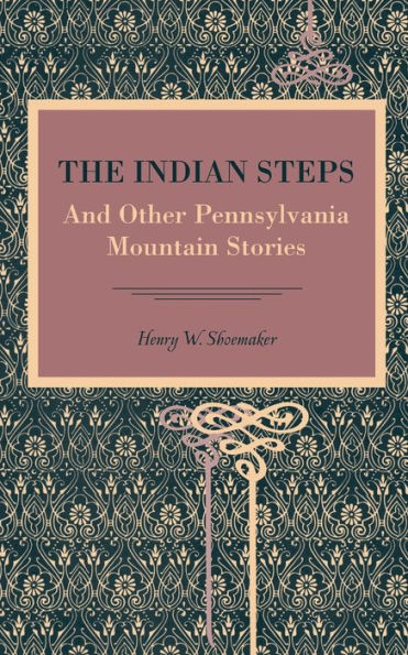The Indian Steps: And Other Pennsylvania Mountain Stories