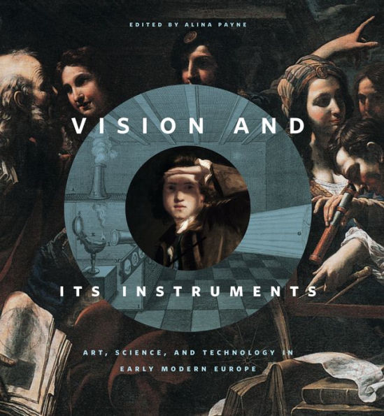 Vision and Its Instruments: Art, Science, and Technology in Early Modern Europe