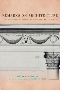 Title: Remarks on Architecture: The Vitruvian Tradition in Enlightenment Poland, Author: Ignacy Potocki