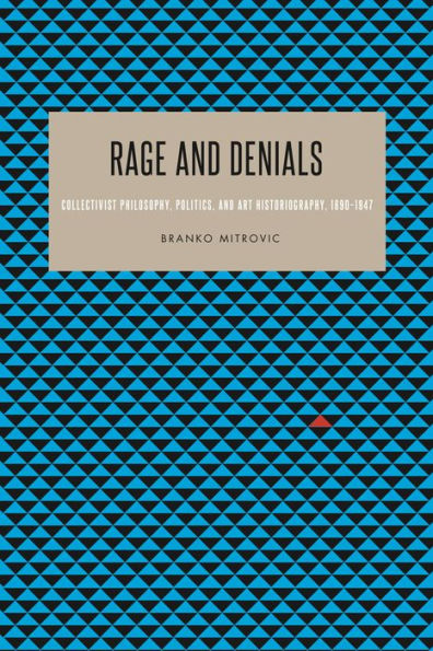 Rage and Denials: Collectivist Philosophy, Politics, Art Historiography, 1890-1947